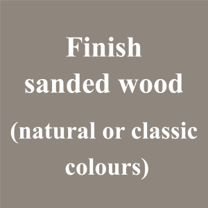 Finish sanded wood (natural or classic colours)